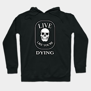 Live like Dying design Hoodie